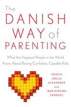 Load image into Gallery viewer, The Danish Way of Parenting: What the Happiest People in the World Know about Raising Confident, Capable Kids