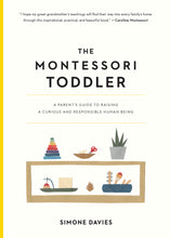 Load image into Gallery viewer, The Montessori Toddler: A Parent&#39;s Guide to Raising a Curious and Responsible Human Being