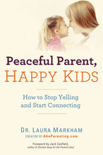 Load image into Gallery viewer, Peaceful Parent, Happy Kids: How to Stop Yelling and Start Connecting