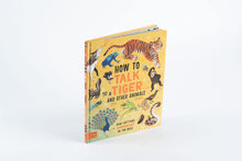 Load image into Gallery viewer, How to Talk to a Tiger… and other animals: How Critters Communicate in the Wild