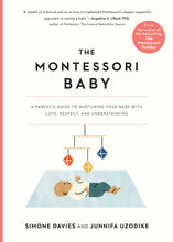 Load image into Gallery viewer, The Montessori Baby: A Parent&#39;s Guide to Nurturing Your Baby with Love, Respect, and Understanding