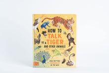 Load image into Gallery viewer, How to Talk to a Tiger… and other animals: How Critters Communicate in the Wild