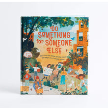 Load image into Gallery viewer, Do Something for Someone Else: Meet 12 Real-life Children Spreading Kindness with Simple Acts of Everyday Activism