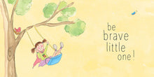 Load image into Gallery viewer, Be Brave Little One